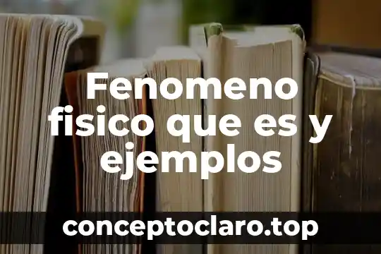 Fenomeno fisico que es y ejemplos