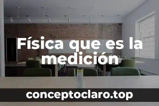 Qué es metas o indicadores de medición 6 Física que es la medición