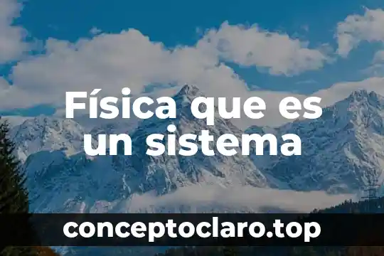 Qué es u para física 4 Física que es un sistema