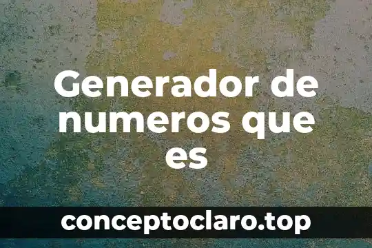 Generador de numeros que es