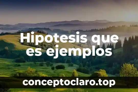 Hipotesis que es ejemplos