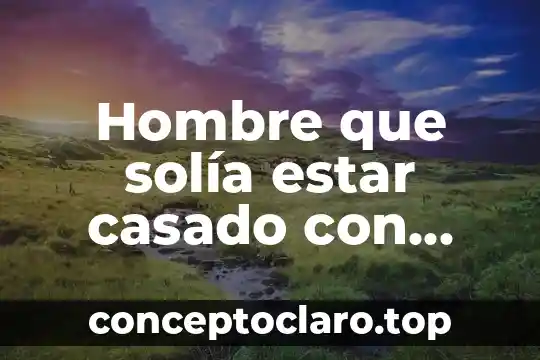 Frase cuando un hombre dice que es diferente a todos 8 Hombre que solía estar casado con una mujer que es