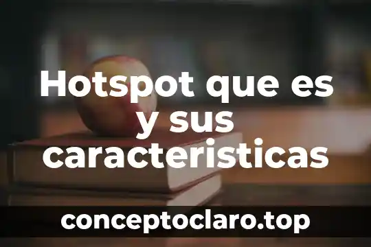 Hotspot que es y sus caracteristicas