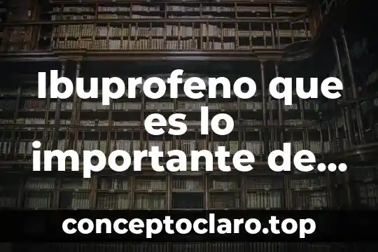Que es mejor ibuprofeno o ketorolaco 6 Ibuprofeno que es lo importante de este medicamento