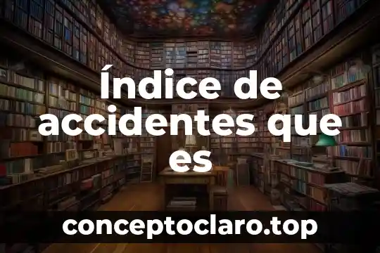 Que es la ley de accidentes de trabajo 4 Índice de accidentes que es