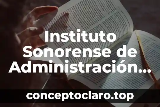 Instituto Sonorense de Administración Pública que es