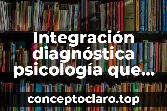 Integración diagnóstica psicología que es