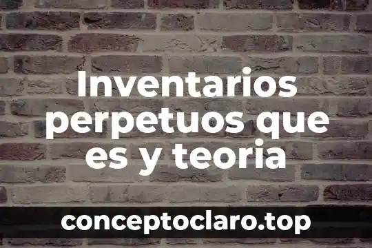 Sistema de acomulación de costos que es sistema de inventarios 8 Inventarios perpetuos que es y teoria