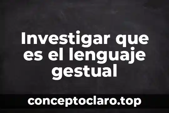 Investigar que es el lenguaje gestual