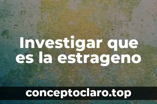 Investigar que es una sucesion 5 Investigar que es la estrageno