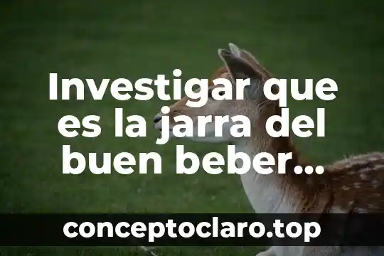Investigar que es la jarra del buen beber corto
