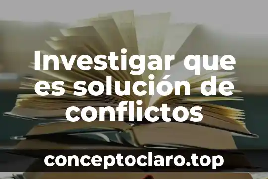 Que es inovacion para la solucion de problemas 4 Investigar que es solución de conflictos