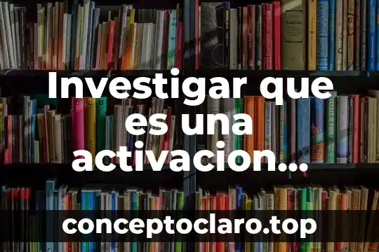 Investigar que es una activacion fisica