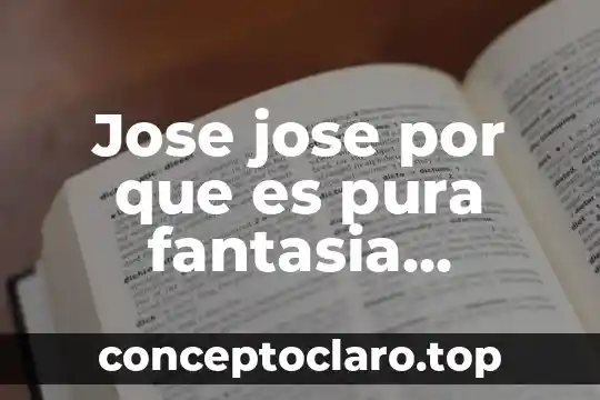 Jose jose por que es pura fantasia nuestro amor