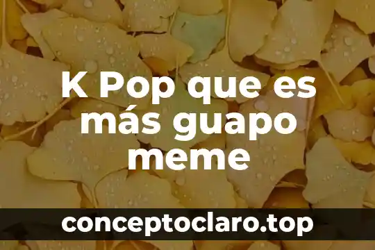 K Pop que es más guapo meme