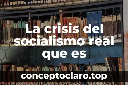 Que es la expancion del socialismo 4 La crisis del socialismo real que es