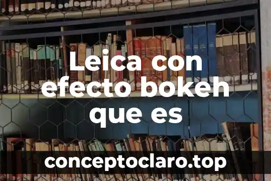 Leica con efecto bokeh que es