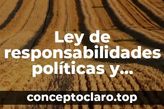 Por que es bueno que las personas asuman sus responsabilidades 5 Ley de responsabilidades políticas y administrativas que es