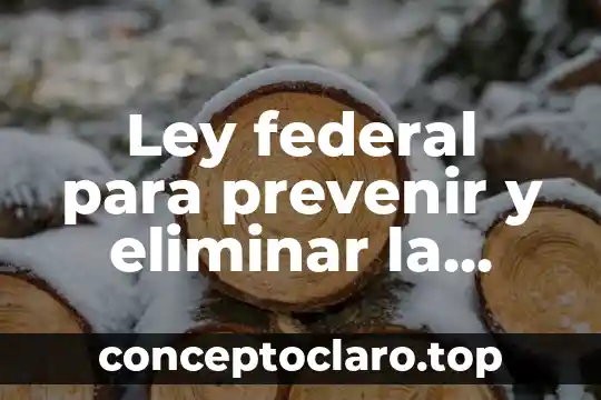 Ley federal para prevenir y eliminar la discriminación que es