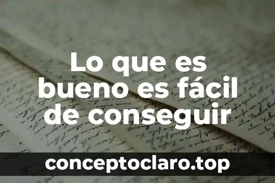 Lo que es bueno es fácil de conseguir