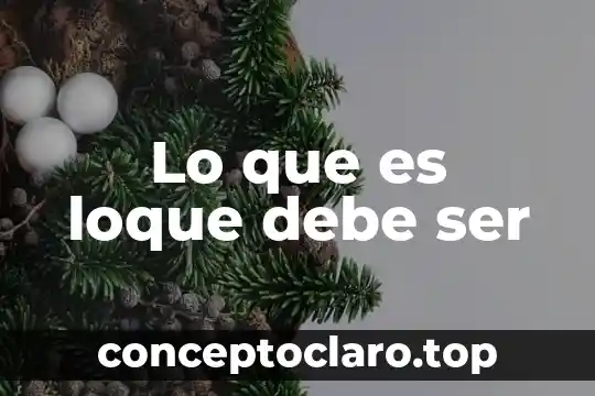 Lo que es loque debe ser