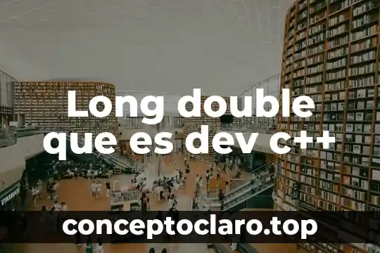 Qué es c antes de un nombre 4 Long double que es dev c++