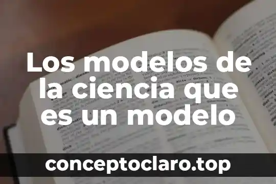 Los modelos de la ciencia que es un modelo