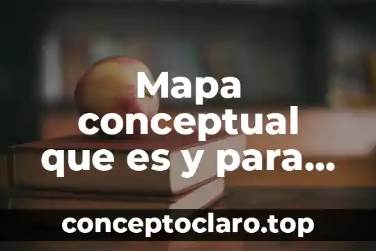 Mapa conceptual que es y para que se usa