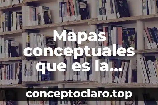 Que es educar mapas conceptuales 6 Mapas conceptuales que es la didáctica
