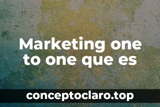 To dolo que es riquesa natural 5 Marketing one to one que es