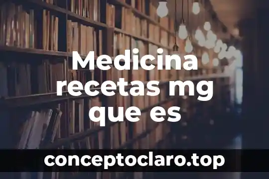 Medicina recetas mg que es