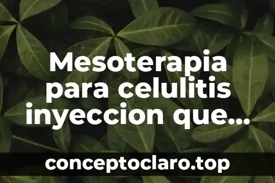 Mesoterapia para celulitis inyeccion que es