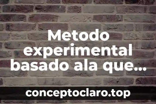 Metodo experimental basado ala que es practica