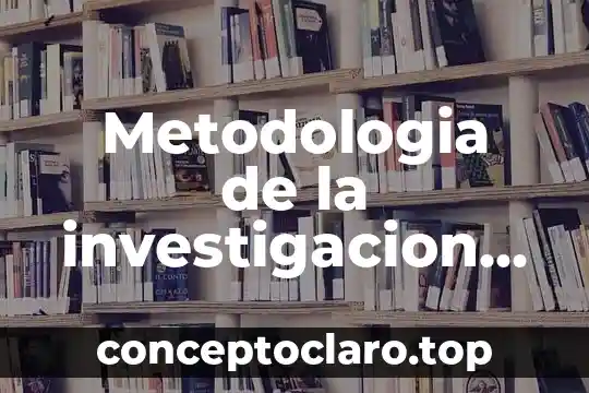 Metodologia de la investigacion que es realidad
