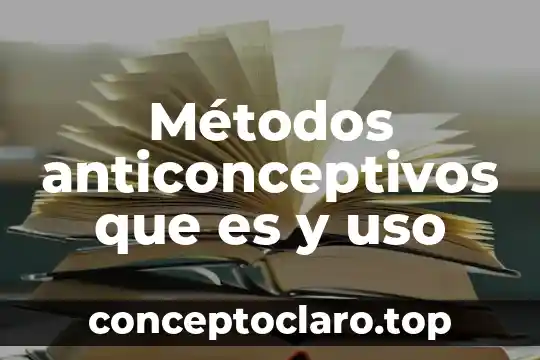 Que es el uso de preterito para señalar acciones pasadas 4 Métodos anticonceptivos que es y uso