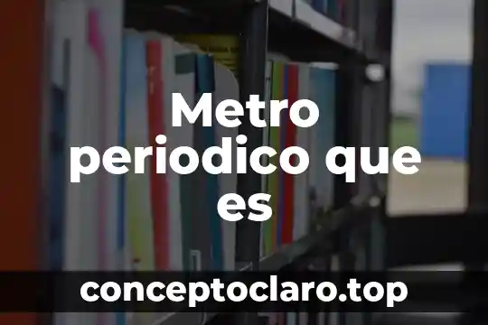 Metro periodico que es