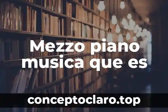 Para ti que es la música 6 Mezzo piano musica que es