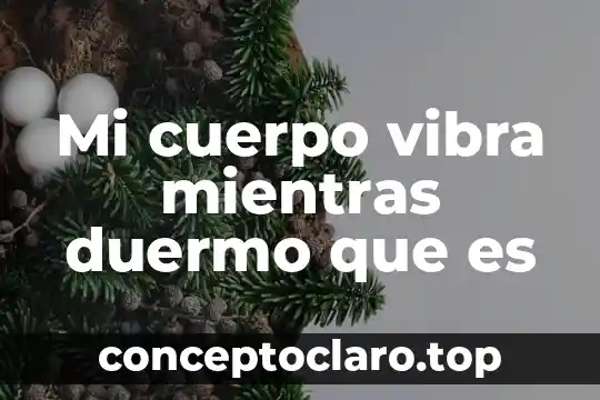 Mi cuerpo vibra mientras duermo que es