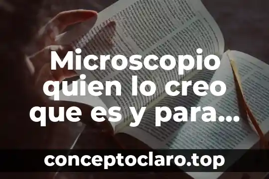 Yo creo que es tiempo Aida Cuevas 6 Microscopio quien lo creo que es y para que sirve