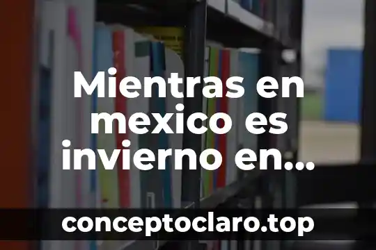 Qué es la inversión privada México 8 Mientras en mexico es invierno en china que es