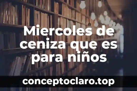 Que es los doctores de los niños 4 Miercoles de ceniza que es para niños