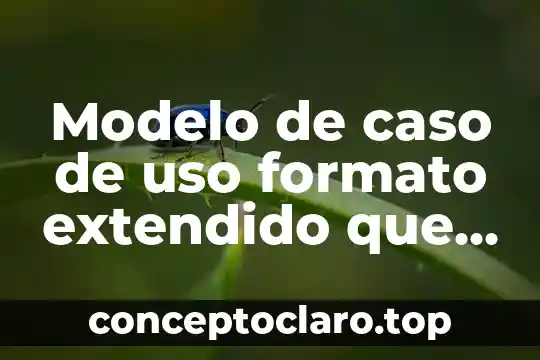 Modelo de caso de uso formato extendido que es