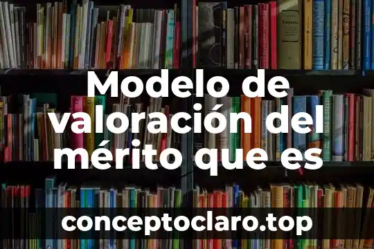 Que es el modelo de mediación transformativa 5 Modelo de valoración del mérito que es