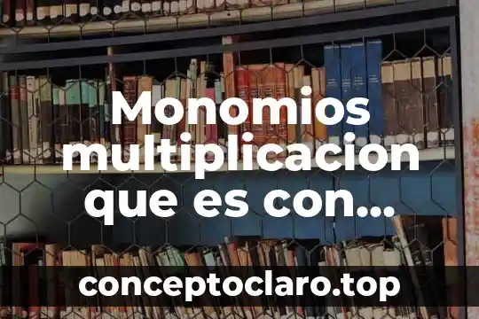 Monomios multiplicacion que es con ejemplos