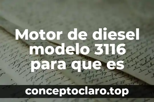 Motor de diesel modelo 3116 para que es