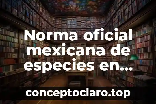 Qué es constancia de alineamiento y número oficial 7 Norma oficial mexicana de especies en riesgo que es