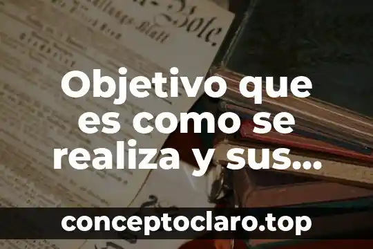 Objetivo que es como se realiza y sus tipos