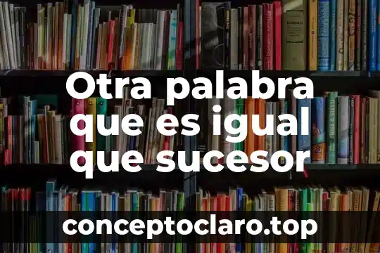 Otra palabra que es igual que sucesor