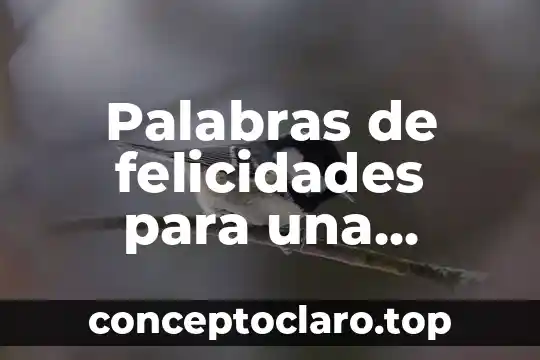 Palabras de felicidades para una persona que es difícil la vida