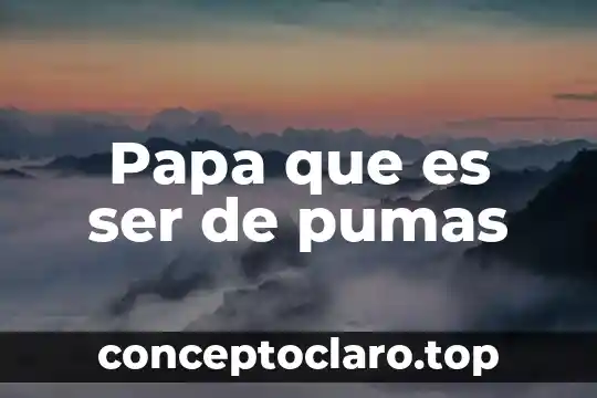 Papa que es ser de pumas